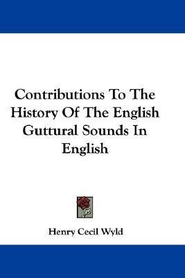 Contributions To The History Of The English Guttural Sounds In English(English, Paperback, Wyld Henry Cecil)