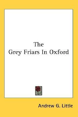 The Grey Friars In Oxford(English, Paperback, Little Andrew G)