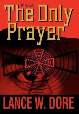 The Only Prayer(English, Hardcover, Dore Lance W)