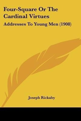 Four-Square Or The Cardinal Virtues(English, Paperback, Rickaby Joseph)