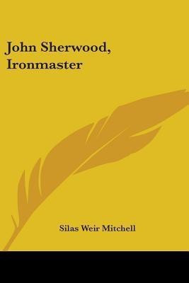 John Sherwood, Ironmaster(English, Paperback, Mitchell Silas Weir)
