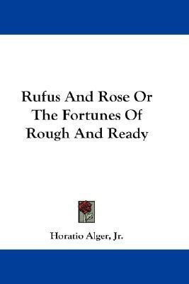 Rufus And Rose Or The Fortunes Of Rough And Ready(English, Paperback, Alger Jr. Horatio)