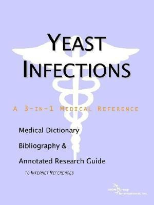 Yeast Infections - A Medical Dictionary, Bibliography, and Annotated Research Guide to Internet References(English, Paperback, unknown)