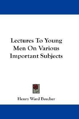 Lectures To Young Men On Various Important Subjects(English, Paperback, Beecher Henry Ward)
