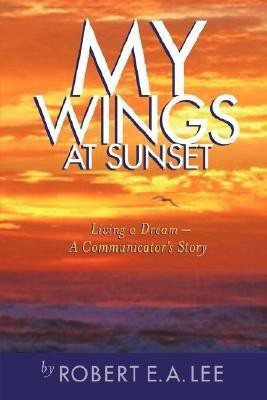 My Wings at Sunset(English, Paperback, Lee Robert E a)