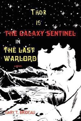Thor is The Galaxy Sentinel in The Last Warlord(English, Paperback, Brideau Gary T)