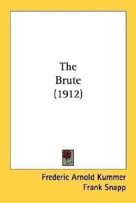 The Brute (1912)(English, Paperback, Kummer Frederic Arnold)