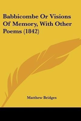 Babbicombe Or Visions Of Memory, With Other Poems (1842)(English, Paperback, Bridges Matthew)