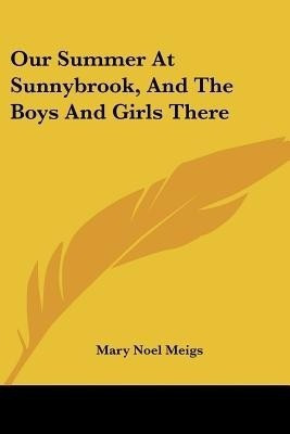 Our Summer At Sunnybrook, And The Boys And Girls There(English, Paperback, Meigs Mary Noel)