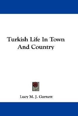 Turkish Life In Town And Country(English, Paperback, Garnett Lucy M J)