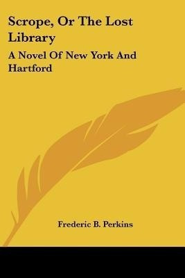 Scrope, Or The Lost Library(English, Paperback, Perkins Frederic B)
