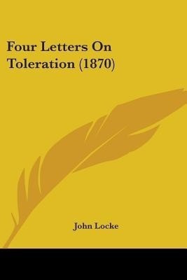Four Letters On Toleration (1870)(English, Paperback, Locke John)