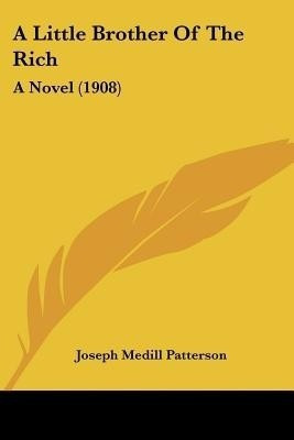 A Little Brother Of The Rich(English, Paperback, Patterson Joseph Medill)