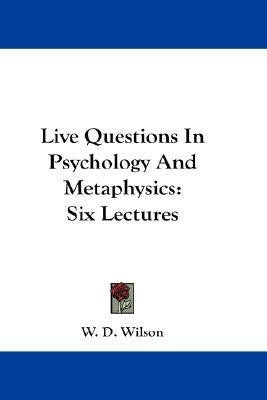 Live Questions In Psychology And Metaphysics(English, Paperback, Wilson W D)