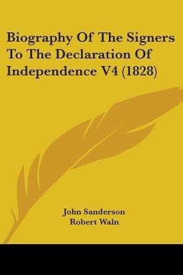 Biography Of The Signers To The Declaration Of Independence V4 (1828)(English, Paperback, Sanderson John)
