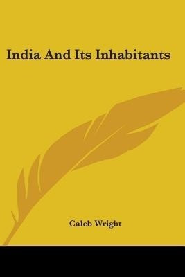 India And Its Inhabitants(English, Paperback, Wright Caleb)