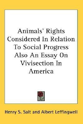 Animals' Rights Considered In Relation To Social Progress Also An Essay On Vivisection In America(English, Paperback, Salt Henry S)