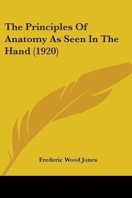 The Principles Of Anatomy As Seen In The Hand (1920)(English, Paperback, Jones Frederic Wood)