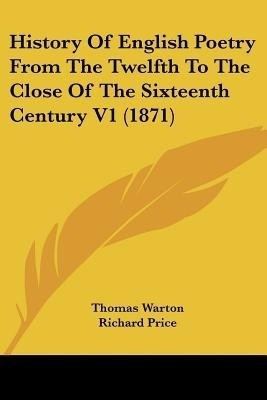 History Of English Poetry From The Twelfth To The Close Of The Sixteenth Century V1 (1871)(English, Paperback, Warton Thomas)