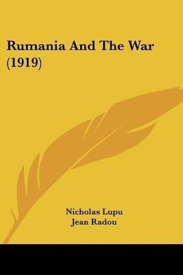 Rumania And The War (1919)(English, Paperback, Lupu Nicholas)