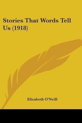 Stories That Words Tell Us (1918)(English, Paperback, O'Neill Elizabeth Barrister)