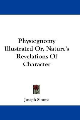 Physiognomy Illustrated Or, Nature's Revelations Of Character(English, Paperback, Simms Joseph)