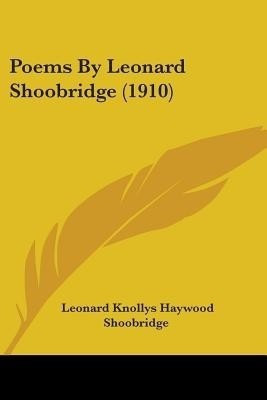 Poems By Leonard Shoobridge (1910)(English, Paperback, Shoobridge Leonard Knollys Haywood)