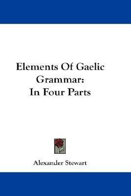 Elements Of Gaelic Grammar(English, Paperback, Stewart Alexander)