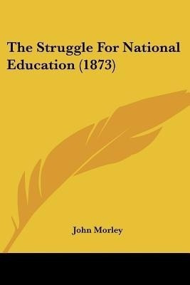 The Struggle For National Education (1873)(English, Paperback, Morley John)