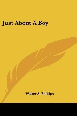 Just About A Boy(English, Paperback, Phillips Walter S)