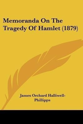 Memoranda On The Tragedy Of Hamlet (1879)(English, Paperback, Halliwell-Phillipps James Orchard)