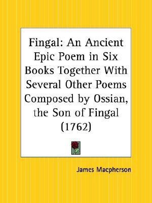 Fingal: an Ancient Epic Poem in Six Books Together with Several Other Poems Composed by Ossian, the Son of Fingal (1762)(English, Paperback, unknown)