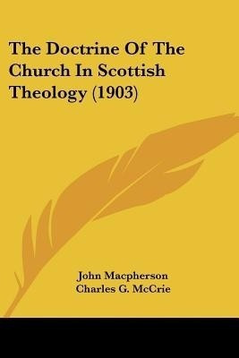 The Doctrine Of The Church In Scottish Theology (1903)(English, Paperback, MacPherson John)
