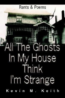 All The Ghosts In My House Think I'm Strange(English, Paperback, Keith Kevin M)
