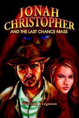 Jonah Christopher and the Last Chance Mass(English, Paperback, Ferguson William Professor)