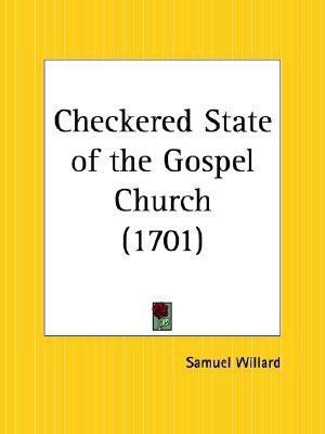 Checkered State of the Gospel Church (1701)(English, Paperback, Willard Samuel)