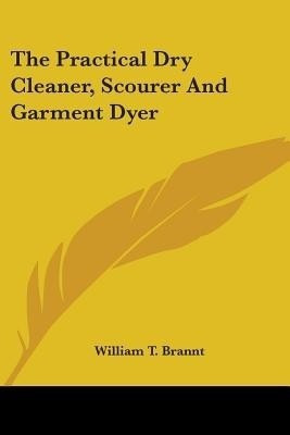 The Practical Dry Cleaner, Scourer And Garment Dyer(English, Paperback, unknown)