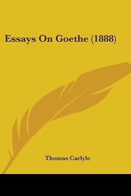 Essays On Goethe (1888)(English, Paperback, Carlyle Thomas)