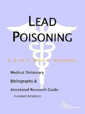 Lead Poisoning - A Medical Dictionary, Bibliography, and Annotated Research Guide to Internet References(English, Paperback, Icon Health Publications)