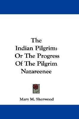 The Indian Pilgrim(English, Paperback, Sherwood Mary M)