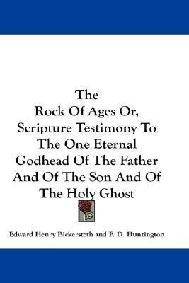 The Rock Of Ages Or, Scripture Testimony To The One Eternal Godhead Of The Father And Of The Son And Of The Holy Ghost(English, Paperback, Bickersteth Edward Henry)