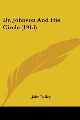 Dr. Johnson And His Circle (1913)(English, Paperback, Bailey John Director of Product Design)