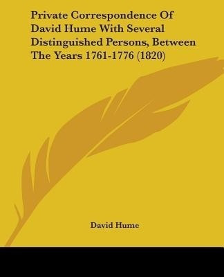 Private Correspondence Of David Hume With Several Distinguished Persons, Between The Years 1761-1776 (1820)(English, Paperback, Hume David)