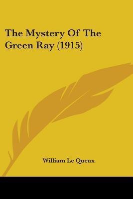 The Mystery Of The Green Ray (1915)(English, Paperback, Le Queux William)