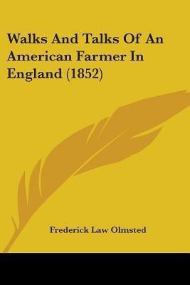 Walks And Talks Of An American Farmer In England (1852)(English, Paperback, Olmsted Frederick Law)