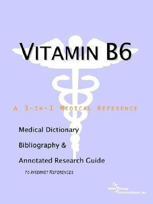 Vitamin B6 - A Medical Dictionary, Bibliography, and Annotated Research Guide to Internet References(English, Paperback, Icon Health Publications)