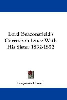 Lord Beaconsfield's Correspondence With His Sister 1832-1852(English, Paperback, Disraeli Benjamin Earl of Beaconsfield Ear)