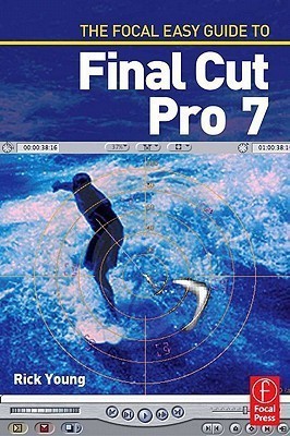 The Focal Easy Guide to Final Cut Pro 7(English, Electronic book text, Young Rick)