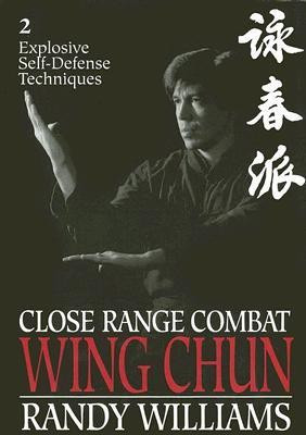 Close Range Combat Wing Chun: Explosive Self-defense Techniques v. 2(English, Paperback, Williams Randy)