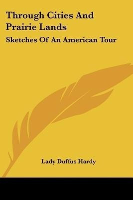 Through Cities And Prairie Lands(English, Paperback, Hardy Lady Duffus)